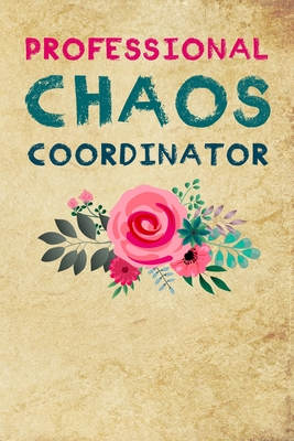 Professional Chaos Coordinator: Coworkers gifts, Lined Notebook Journal, Best gift for office workers / Colleague, Funny office journal Cover Image