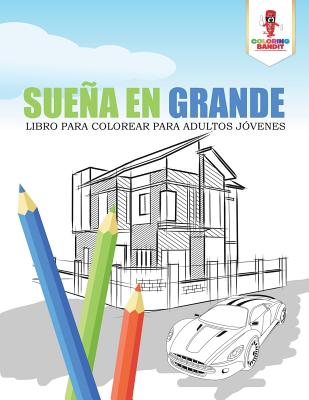 Sueña En Grande: Libro Para Colorear Para Adultos Jóvenes By Coloring Bandit Cover Image