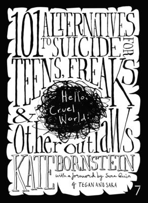 Hello Cruel World: 101 Alternatives to Suicide for Teens, Freaks, and Other Outlaws By Kate Bornstein, Sara Quin (Introduction by) Cover Image