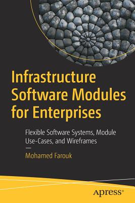 Infrastructure Software Modules for Enterprises: Flexible Software Systems, Module Use-Cases, and Wireframes Cover Image