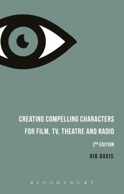 Creating Compelling Characters for Film, Tv, Theatre and Radio By Rib Davis Cover Image