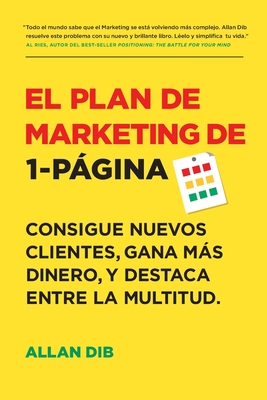 El Plan de Marketing de 1-Página: Consigue Nuevos Clientes, Gana Más Dinero, Y Destaca Entre La Multitud By Allan Dib Cover Image
