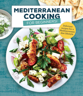 Mediterranean Cooking for Beginners: Delicious Recipes for a Mediterranean Diet Lifestyle By Publications International Ltd Cover Image