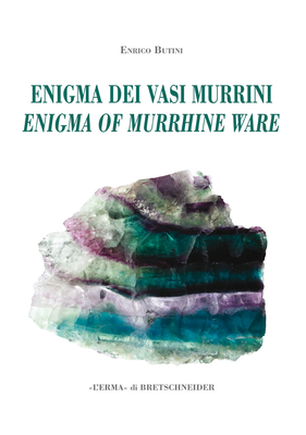 L'Enigma Dei Vasi Murrini / The Enigma of Murrhine Ware: Leggende, Storia, Letteratura, Indagine Archeogemmologica. / Legends, History, Literature, an Cover Image