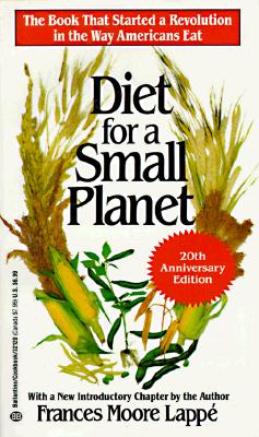 Diet for a Small Planet (20th Anniversary Edition): The Book That Started a Revolution in the Way Americans Eat By Frances Moore Lappé Cover Image