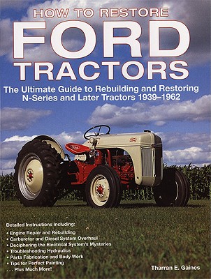How to Restore Ford Tractors: The Ultimate Guide to Rebuilding and Restoring N-Series and Later Tractors 1939-1962 Cover Image