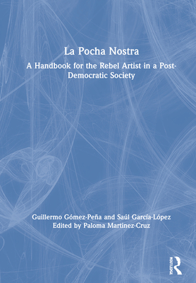 La Pocha Nostra: A Handbook for the Rebel Artist in a Post-Democratic Society Cover Image