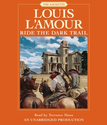 Ride the Dark Trail: The Sacketts: A Novel By Louis L'Amour, Terrence Mann (Read by) Cover Image