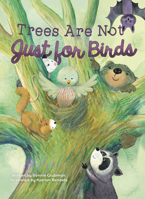 Trees Are Not Just for Birds By Bonnie Grubman, Katrien Benaets (Illustrator) Cover Image