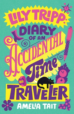 Lily Tripp: Diary of an Accidental Time Traveler (Lily Tripp Diaries #1)