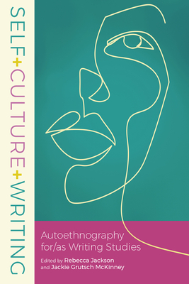 Self+Culture+Writing: Autoethnography for/as Writing Studies Cover Image