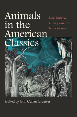 Animals in the American Classics: How Natural History Inspired Great Fiction (Integrative Natural History Series, sponsored by Texas Research Institute for Environmental Studies, Sam Houston State University) Cover Image