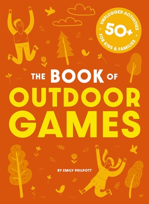 The Big Book of Outdoor Games: 50+ Anti-Boredom, Unplugged Activities for Kids & Family By Editors of Cider Mill Press Cover Image