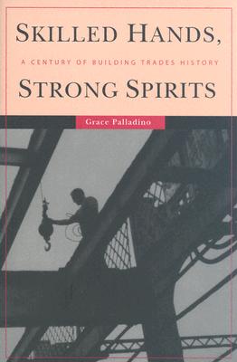 Skilled Hands, Strong Spirits: A Century of Building Trades History Cover Image