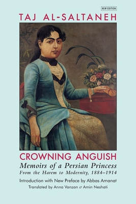 Crowning Anguish: Memoirs of a Persian Princess from the Harem to Modernity, 1884-1914 Cover Image