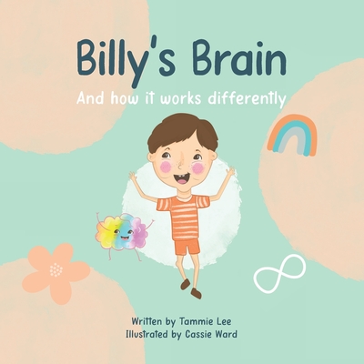 Billy's Brain: And How It Works Differently By Tammie Lee, Cassie Ward (Illustrator) Cover Image
