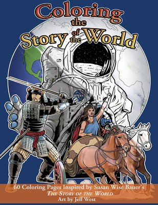 Coloring the Story of the World: 60 Coloring Pages inspired by Susan Wise Bauer's The Story of the World By Susan Wise Bauer, Justin Moore, Jeff West (Illustrator) Cover Image
