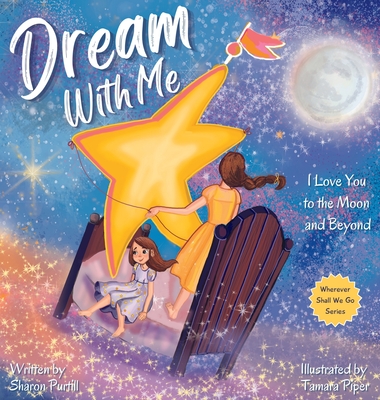Dream With Me: I Love You to the Moon and Beyond (Mother and Daughter Edition) By Sharon Purtill, Tamara Piper Cover Image