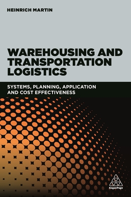 Warehousing and Transportation Logistics: Systems, Planning, Application and Cost Effectiveness By Heinrich Martin Cover Image