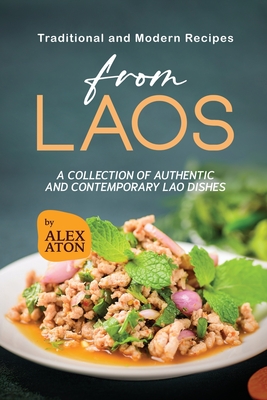 Traditional and Modern Recipes from Laos: A Collection of Authentic and Contemporary Lao Dishes Cover Image