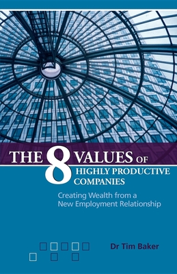 The 8 Values of Highly Productive Companies: Creating Wealth from a New Employment Relationship Cover Image