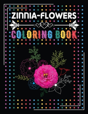 Download Zinnia Flower Coloring Book Coloring Book For Kids Zinnia Flower A Unique Funny Coloring Gift Book For Zinnia Flower Lovers This Coloring Books Paperback Reach And Teach