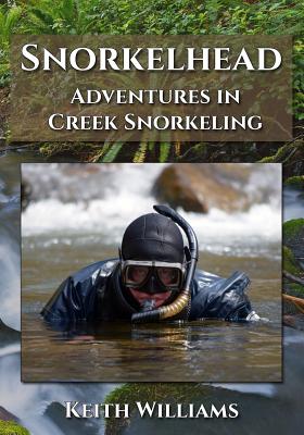 Snorkelhead: Adventures in Creek Snorkeling Cover Image