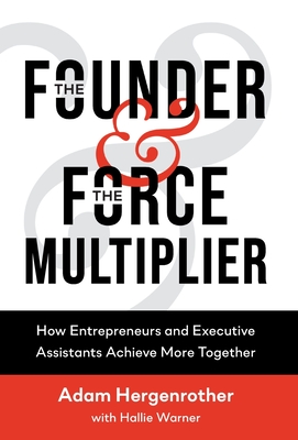 The Founder & The Force Multiplier: How Entrepreneurs and Executive Assistants Achieve More Together Cover Image