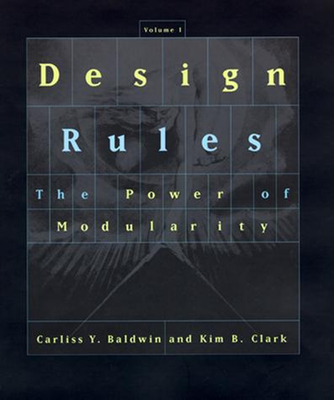 Design Rules, Volume 1: The Power of Modularity