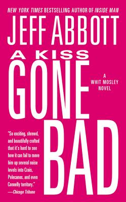 A Kiss Gone Bad (The Whit Mosley Series #1) By Jeff Abbott Cover Image