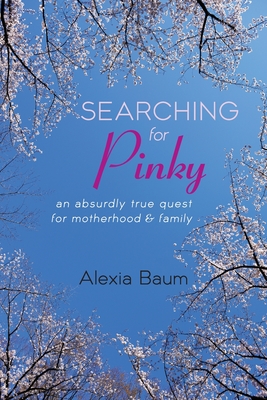 Searching for Pinky: An Absurdly True Quest for Motherhood & Family