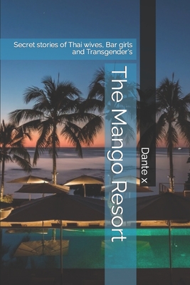 Cover for The Mango Resort: Secret stories of Thai wives, Bar girls and Transgender's