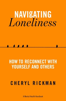 Navigating Loneliness: How to Connect with Yourself and Others (A Mental Health Handbook)