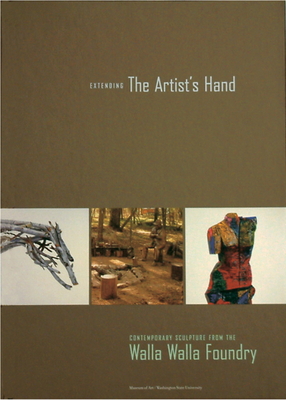 Extending the Artist's Hand: Contemporary Sculpture from the Walla Walla Foundry By Chris Bruce (Compiled by), V. Lane Rawlins (Foreword by), Keith Wells Cover Image
