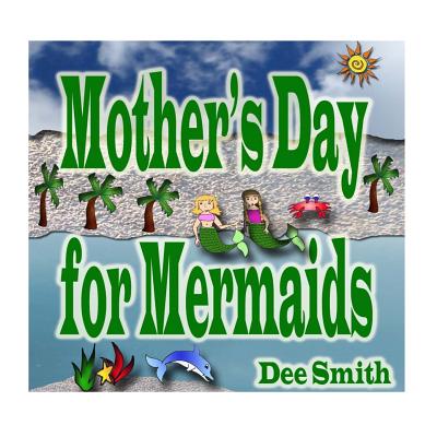 Mother's Day for Mermaids: A Picture Book for Children celebrating Mother's Day with a Mermaid Mother and Daughter By Dee Smith Cover Image
