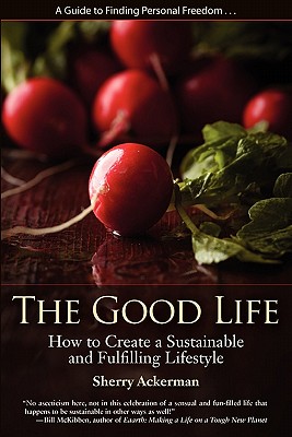 The Good Life: How to Create a Sustainable and Fulfilling Lifestyle Cover Image