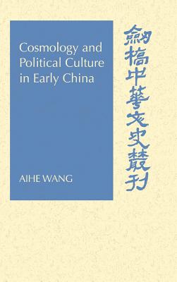 Cosmology and Political Culture in Early China (Cambridge Studies in Chinese History)