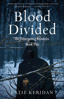 Blood Divided: The Felserpent Chronicles: Book Two By Katie Keridan Cover Image