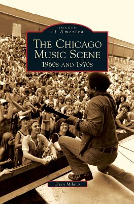 Chicago Music Scene: 1960s and 1970s By Dean Milano Cover Image