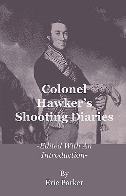 Colonel Hawker's Shooting Diaries - Edited with an Introduction Cover Image