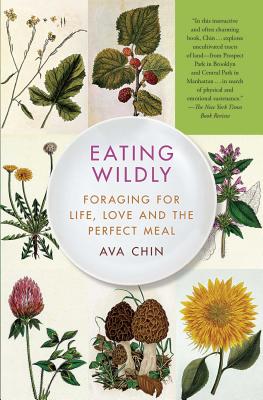 Eating Wildly: Foraging for Life, Love and the Perfect Meal By Ava Chin Cover Image