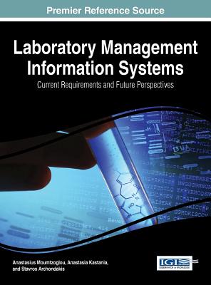 Laboratory Management Information Systems: Current Requirements and Future Perspectives By Anastasius Moumtzoglou (Editor), Anastasia Kastania (Editor), Stavros Archondakis (Editor) Cover Image