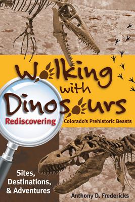 Walking with Dinosaurs: Rediscovering Colorado's Prehistoric Beasts Cover Image