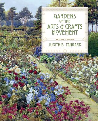Gardens of the Arts and Crafts Movement By Judith B. Tankard Cover Image