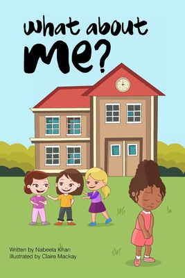 What about ME? By Claire MacKay (Illustrator), Nabeela Khan Cover Image