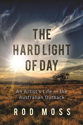 The Hard Light of Day: An Artist's Life in the Australian Outback Cover Image