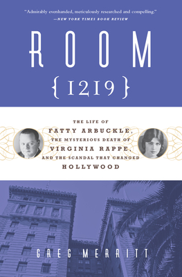 Room 1219: The Life of Fatty Arbuckle, the Mysterious Death of Virginia Rappe, and the Scandal That Changed Hollywood Cover Image