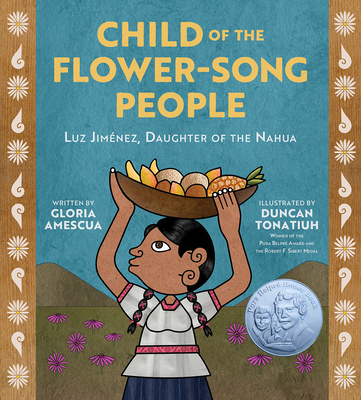 Cover for Child of the Flower-Song People: Luz Jiménez, Daughter of the Nahua