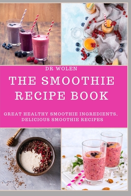 The Smoothie Recipe Book: Great Healthy Smoothie Ingredients, Delicious Smoothie  Recipes (Paperback) | Books and Crannies