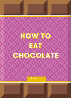 How to Eat Chocolate By Sarah Ford, Kari Modén (Illustrator) Cover Image